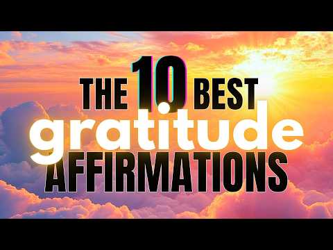 10 Best Gratitude Affirmations | Daily Positive Affirmations