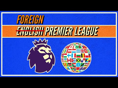 How Foreigners Seized Control Of The ENGLISH Premier League