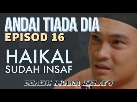 ANDAI TIADA DIA Episod 16, Haikal sudah insaf. REAKSI DRAMA MELAYU