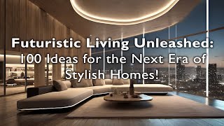 Futuristic Living Unleashed: 100 Ideas for the Next Era of Stylish Homes! #interiorinspiration