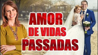 Amor de Vidas Passadas! O Que Fazer? 💕