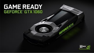 Introducing the GeForce GTX 1060. Game Ready