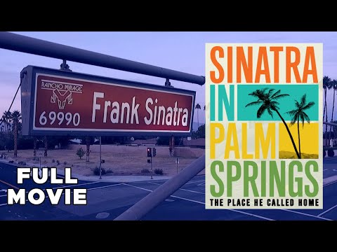 Sinatra In Palm Springs: The Place He Called Home | FULL MOVIE | Frank Documentary