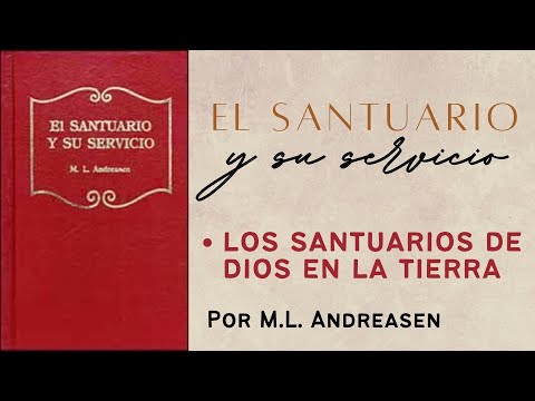 M.L. Andreasen | El santuario y su servicio: 2. Los santuarios de Dios en la tierra