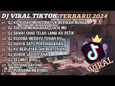 DJ TIKTOK TERBARU 2024🎵DJ KU SUDAH MENCOBA TUK BERIKAN BUNGA🎵DJ SIA SIA MENGHARAP CINTAMU🎵FULL BASS