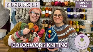 Shopcast #244: Queuing Up Colorwork Knitting!