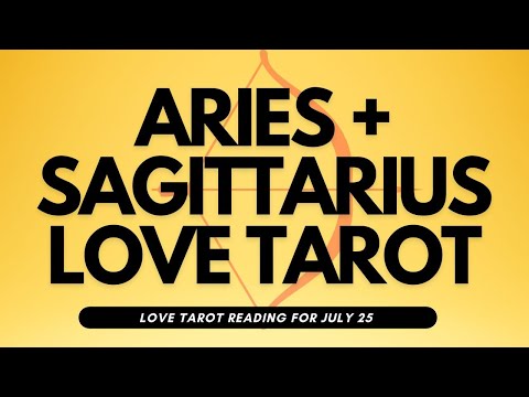 ARIES AND SAGITTARIUS LOVE TAROT READING | JUL 25