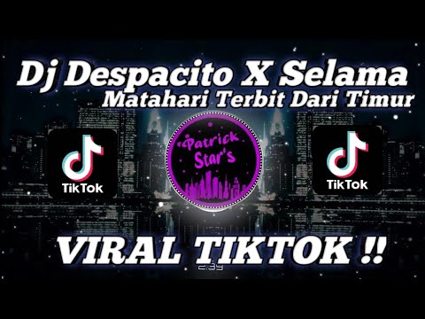 DJ DESPACITO X SELAMA MATAHARI TERBIT DARI TIMUR || VIRAL TIKTOK TERBARU!!