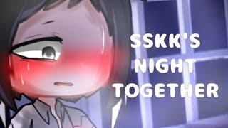 || SSKK'S NIGHT TOGETHER || SSKK || 🌶❗ || 13+ || gl2, gc ||