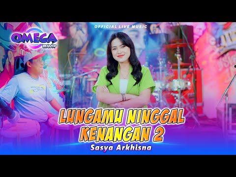 Lungamu Ninggal Kenangan 2 - Sasya Arkhisna (Omega Music)