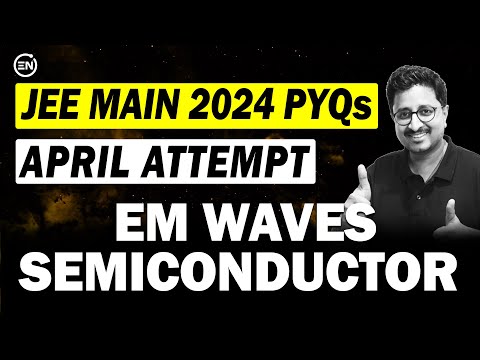 JEE Main 2024 PYQs - EM Waves & Semiconductors | April Attempt | Eduniti | Mohit Sir