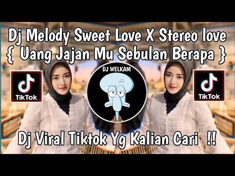 DJ MELODI SWEET LOVE X STEREO LOVE | DJ UANG JAJAN MU SEBULAN BERAPA DEK DJ VIRAL Tik Tok 2024!!