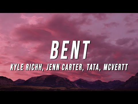 Kyle Richh x Jenn Carter x TaTa x MCVERTT - BENT (Lyrics)