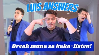 LUIS ANSWERS (Break muna sa kaka-listen) | Luis Manzano