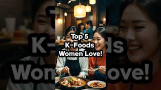 Top 5 K-Foods Women Love! #koreanfood #kfood #food #foodie #foodielife #viralfood #deliciousfood