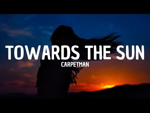 Towards The Sun - Carpetman (Lyrics)