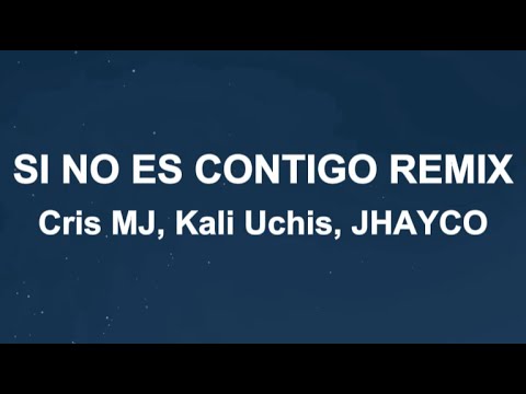 Cris MJ, Kali Uchis, JHAYCO - SI NO ES CONTIGO REMIX (Letras/Lyrics)