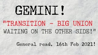 GEMINI - TRANSITION THAT NEEDS TO TAKE PLACE! BIG UNION WAITING ON THE OTHER SIDE! - 16 Feb 2021!