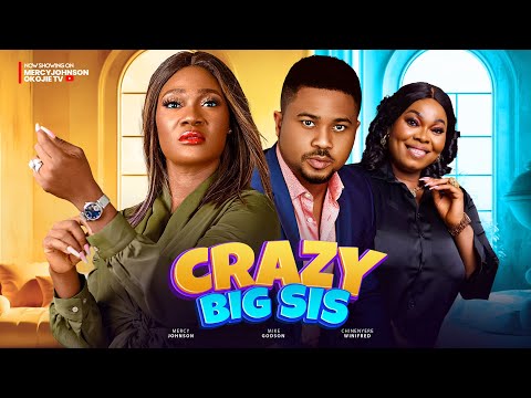 CRAZY BIG SIS (THE MOVIE) {MERCY JOHNSON MIKE GODSON CHINYERE WILFRED} - 2024 LATEST NIGERIAN MOVIE