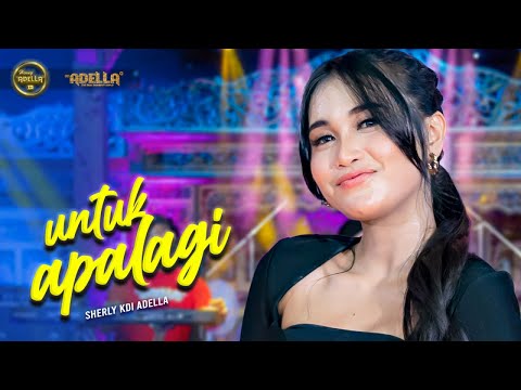 UNTUK APALAGI - Sherly KDI Adella - OM ADELLA