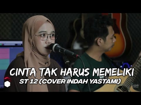 CINTA TAK HARUS MEMILIKI - ST 12 (COVER INDAH YASTAMI)