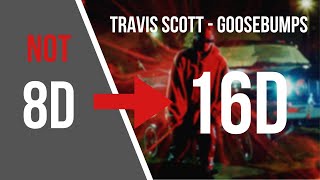 Travis Scott - Goosebumps [16D AUDIO NOT 8D]