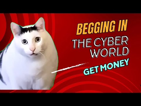 Begging in the Cyber World? You Can Actually Get Money!