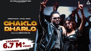 Chaklo Dharlo (Full Video) : Gurman Maan | Anjali Arora | Deepak Dhillon | Punjabi Song