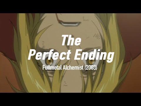 The End of Fullmetal Alchemist (2003) is Perfect