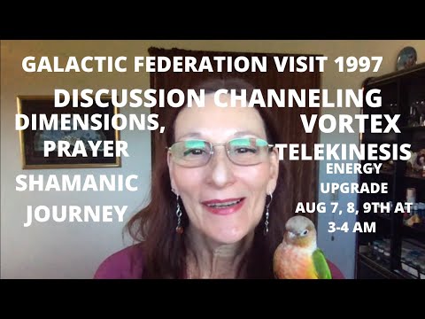 GALACTIC FEDERATION VISIT 97 &  DISCUSSION  CHANNELING DIMENSIONS 5d ASCENSION TELEKINESIS VORTEX