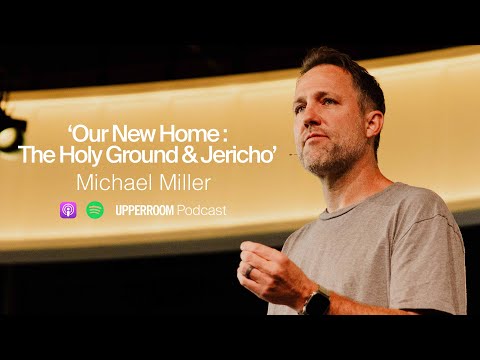 Our New Home: The Holy Ground & Jericho || Michael Miller