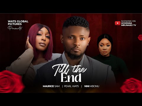 TILL THE END - MAURICE SAM, PEARL WATS, NINI MBONU latest 2024 nigerian movies