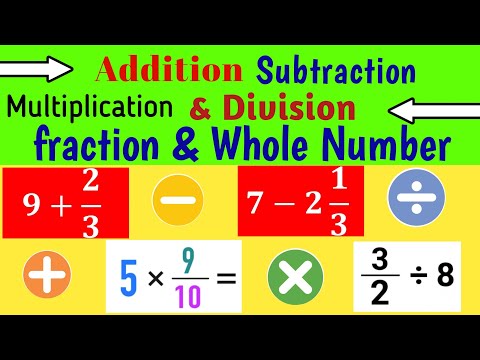 Addition Subtraction Multiplication & Division Of Fraction and Whole Numbers