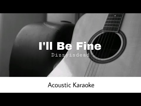 DIZZYISDEAD - I'II Be Fine (Acoustic Karaoke)