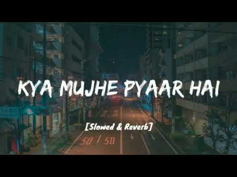 Kya mujhe pyaar hai (Slowed&Reverb) #lofimusic #mindrelaxingmusic #copyrightfreemusic