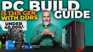 Rs 40,000/- 🔥 PC Build Guide i5 13th Gen with DDR5 RAM