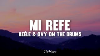 Beéle, Ovy On The Drums - Mi Refe (Letra/Lyrics)