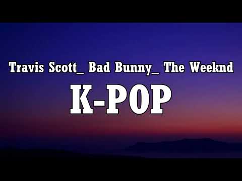 Travis Scott_ Bad Bunny_ The Weeknd - K-PO