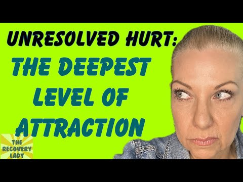 Unresolved Hurt: The Deepest Level of Attraction