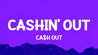 Ca$h Out - Cashin' Out (Lyrics)