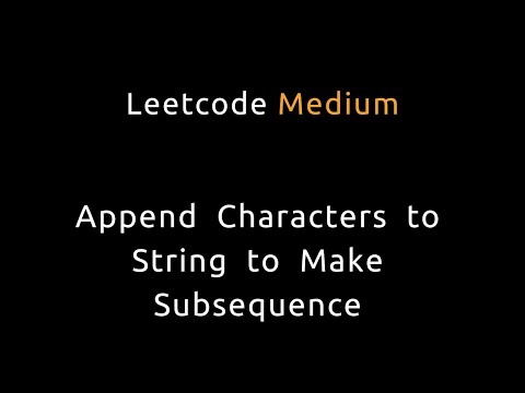 Append Characters to String to Make Subsequence - Leetcode 2486 - Python