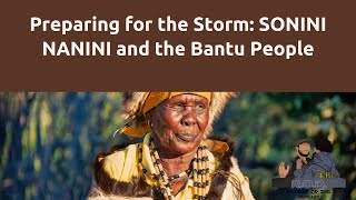 Preparing for the Storm: SONINI NANINI and the Bantu People