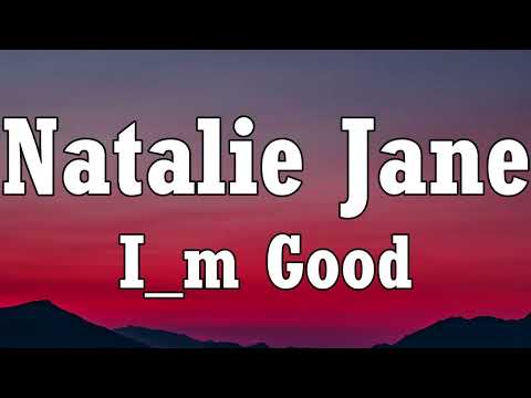 Natalie Jane_ charlieonnafriday - I_m Good (Lyrics)