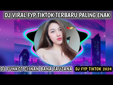 DJ CIINAN BANA FUNKOT FAUZANA - DJ FUNKOT VIRAL TIKTOK TERBARU 2024