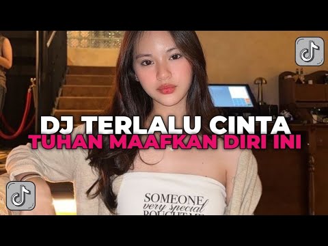 DJ TUHAN MAAFKAN DIRI INI YANG TAK BISA MENJAUH | DJ TERLALU CINTA MENOLAK SAD YANG KALIAN CARI!!!