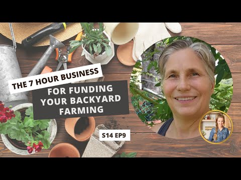 S14 E9: The 7 Hour Business To Fund Your Backyard Farming