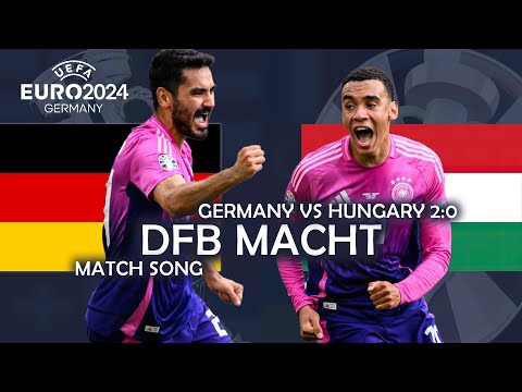 DFB Macht - Germany vs Hungary 2:0 (UEFA EURO 2024 MATCH SONG)