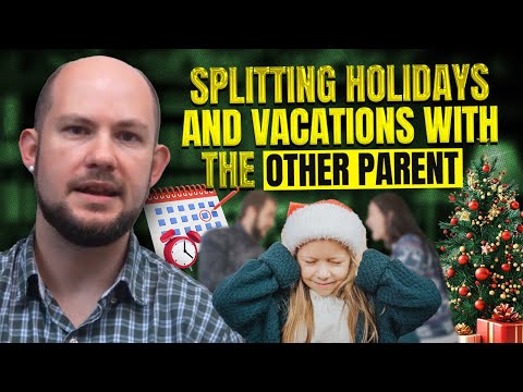 Splitting Holidays and Vacations With the Other Parent