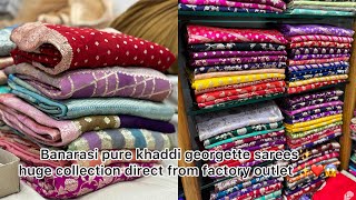 Banrasi Pure Khaddi georgette sarees huge collection direct from factory outlet ✨❤️#foryou #trend