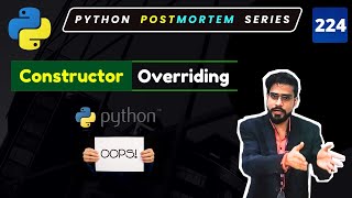 Understanding Constructor Overriding in Python | Object Oriented Programming in Python #224